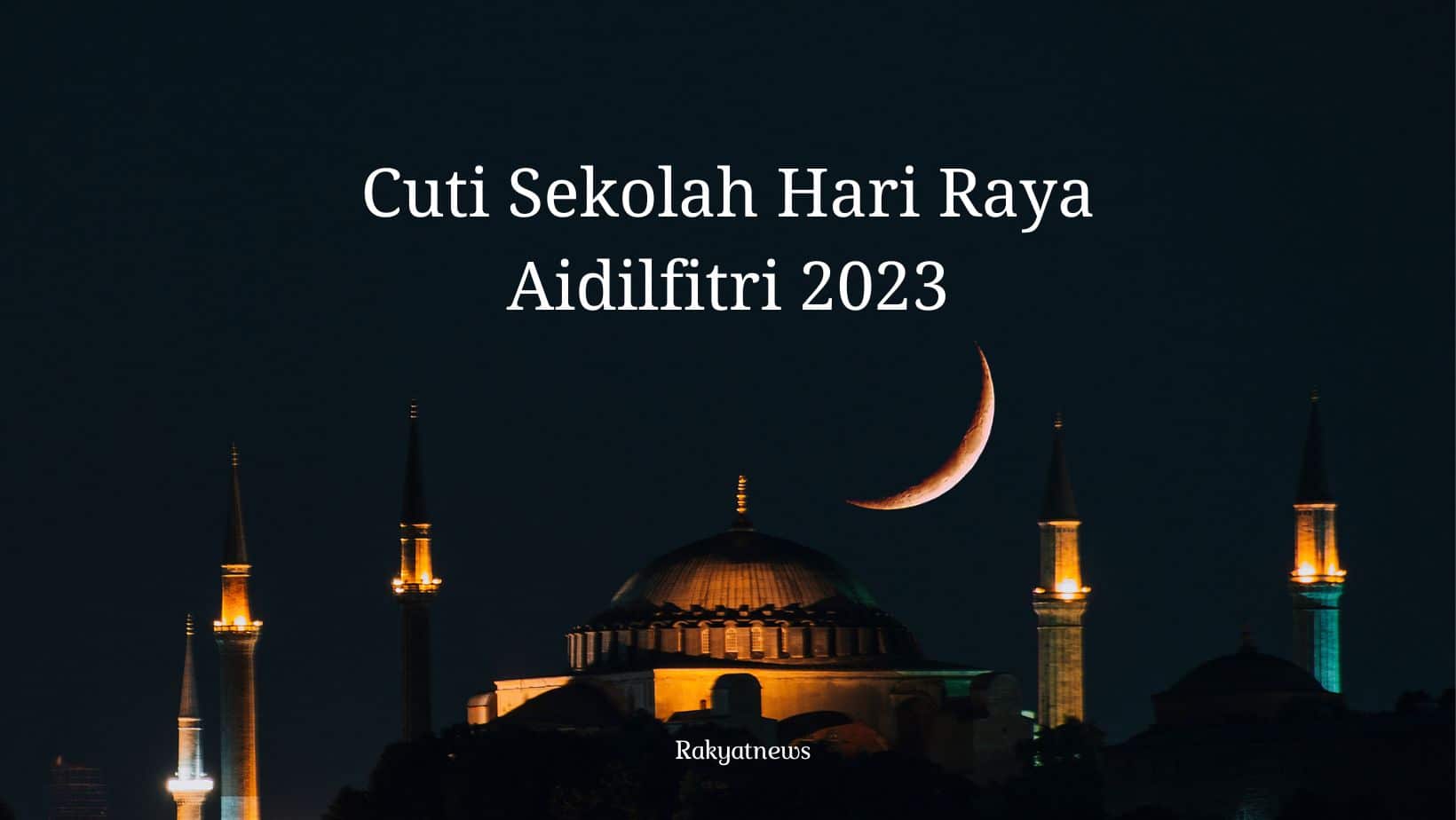 Berapa Hari Cuti Sekolah Hari Raya Aidilfitri 2023 - Info Rakyat