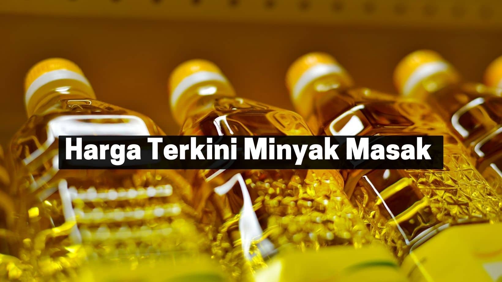 Harga Minyak Masak Terkini