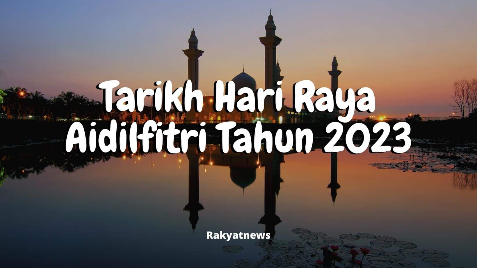 Tarikh Hari Raya Aidilfitri Tahun 2023 Rakyat News