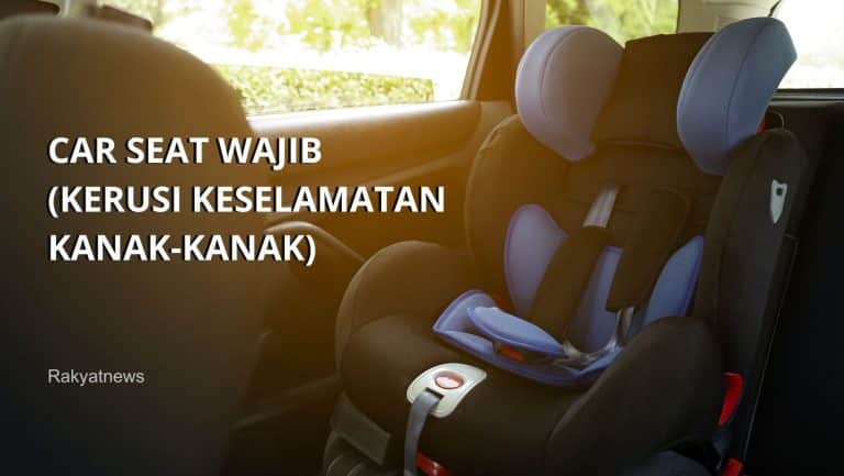 Car Seat Wajib (Kerusi Keselamatan Kanak-Kanak)