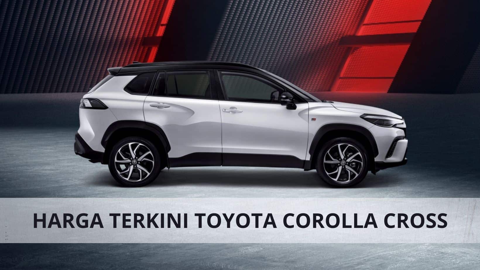 Harga Terkini Toyota Corolla Cross