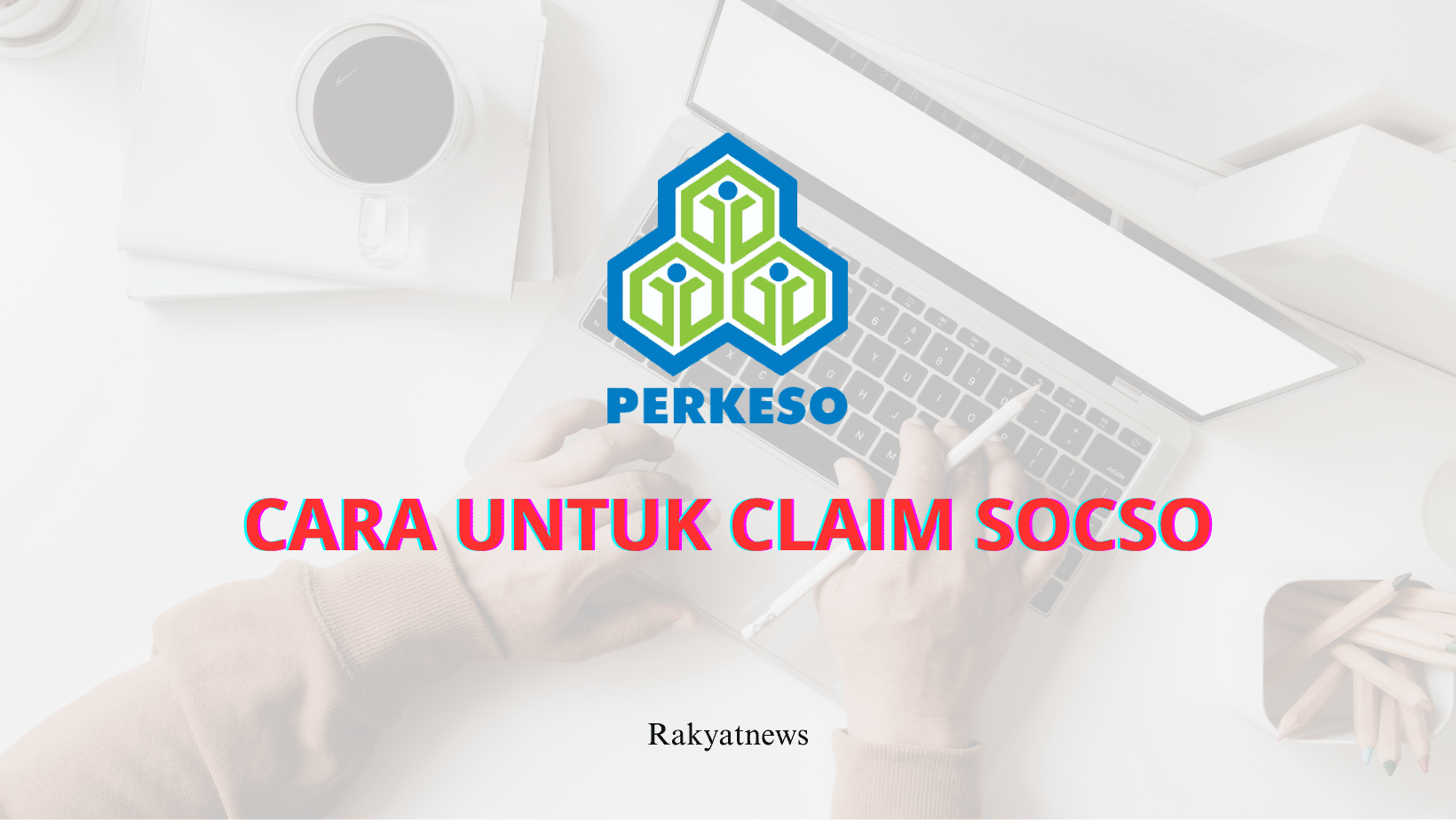 CARA UNTUK CLAIM SOCSO - Info Rakyat